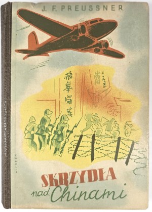 Preussner Joseph Ferdinand - Wings over China. A novel for young people. Illustrated by Zbigniew Pronaszko. The cover was designed by Charlie. Kraków [1938] Bookstore Powszechna.