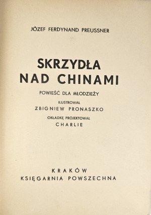 Preussner Joseph Ferdinand - Wings over China. A novel for young people. Illustrated by Zbigniew Pronaszko. The cover was designed by Charlie. Kraków [1938] Bookstore Powszechna.