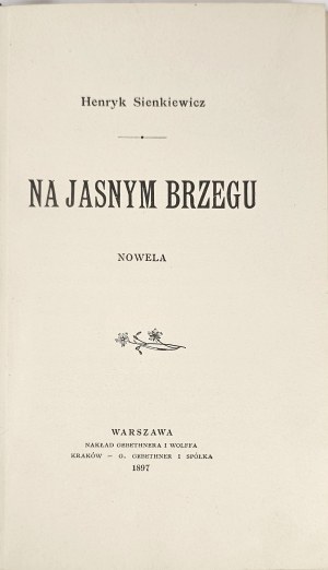 Sienkiewicz Henryk - On the bright shore. A novella. Warsaw 1897 Nakł. Gebethner and Wolff. 1st ed.