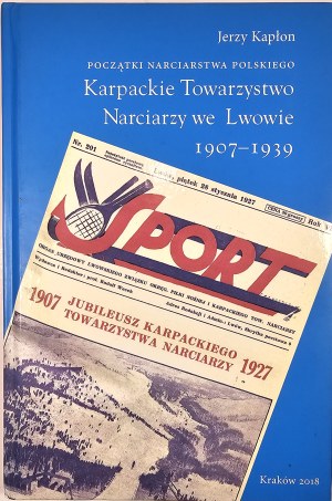 Kapłon Jerzy - The beginnings of Polish skiing. Karpackie Towarzystwo Narciarzy we Lwowie 1907-1939. Krakow 2018 Oficyna Wyd. 'Wierchy'.