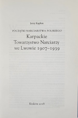 Kapłon Jerzy - The beginnings of Polish skiing. Karpackie Towarzystwo Narciarzy we Lwowie 1907-1939. Krakow 2018 Oficyna Wyd. 'Wierchy'.