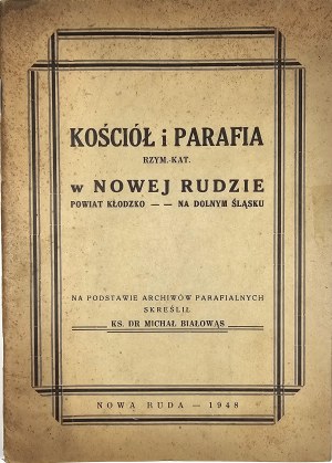 Białowąs Michal - Church and parish of the Roman. - Catholic Church in Nowa Ruda. Kłodzko county - in Lower Silesia. On the basis of parish archives crossed ... Nowa Ruda 1948 Druk. 