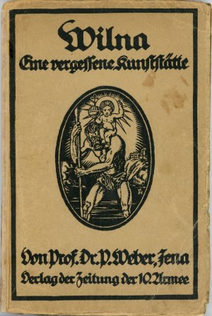 Weber Paul - Vilna. Eine vergessene Kunststätte. Mit 2 Farbentafeln, 135 Textbildern und einem Plan der Altstadt. Vilna 1917 Verlag der Zeitung der 10. Armee.