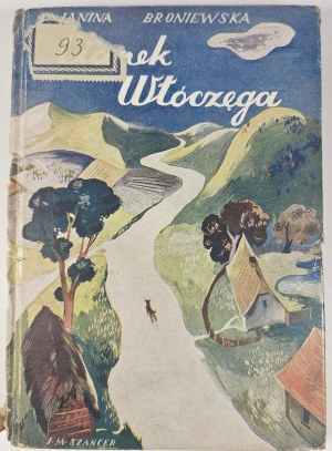 Broniewska Janina - Ciapek-the-wanderer. Illustrations by Jan Marcin Szancer. Warsaw 1939 Wyd. J. Przeworski. Issue 1.