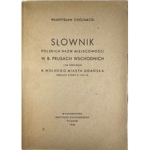 Chojnacki Władysław - Słownik polskich nazw miejscowości w b. Prusach wschodnich i na obszarze b. Wolnego Miasta Gdańska według stanu z 1941 r. Poznań 1946 Wyd. Instytutu Zachodniego.