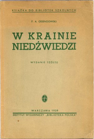 Ossendowski Ferdynand Antoni - W krainie niedźwiedzi. Edition 6. Warsaw 1939 Inst. Wyd. 