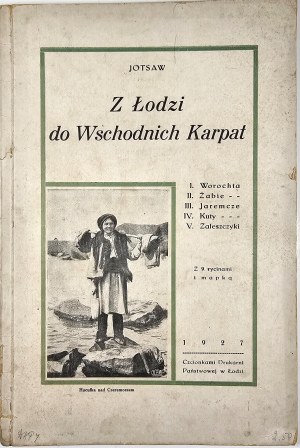Jotsaw - From Lodz to the Eastern Carpathians. I. Vorokhta. II. Zabie. III. Yaremcze. IV. Kuty. V. Zaleszczyki. With 9 engravings and a map. Lodz 1927 Font. Druk. State in Lodz.
