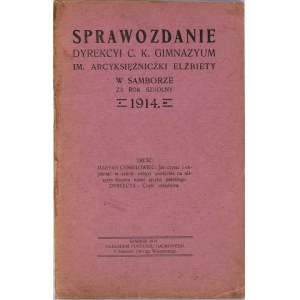 [Sambor] Sprawozdanie Dyrekcyi C.K. Gimnazyum im. Arcyksiężniczki Elżbiety w Samborze za rok szkolny 1914. Sambor 1914 Nakł. Funduszu Naukowego.
