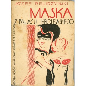 Relidzyński Józef - Maska z pałacu królewskiego. Romans medjolański. Warszawa 1931 Wyd. Stanisława Cukrowskiego.