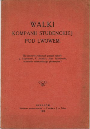 Fights of the student company near Lviv. On the basis of their own passages described by J. Szymaszek, E. Smolarz, Stan. Sokolowski, students of the Rzeszow gymnasium I. Rzeszow 1919 Subscribers' circulation.