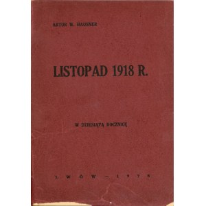 Hausner Artur Walenty - Listopad 1918 r. W dziesiątą rocznicę. Lwów 1928 Nakł. Zarządu Okręg. Zw. Pracowników Kolejowych Rzeczypospolitej Polskiej