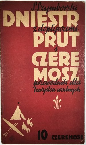 Szymborski Stanislaw - Dniester with tributaries Prut and Cheremosh. Guide for water tourists. Part 10: Czeremosz. Lviv-Warsaw [1938] Ksiaznica-Atlas