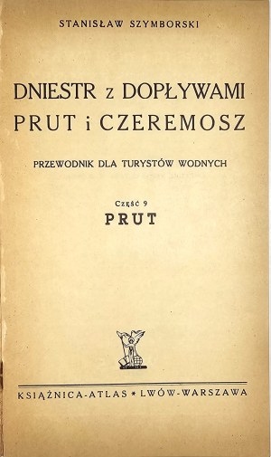 Szymborski Stanislaw - Dniester with tributaries Prut and Cheremosh. A guide for water tourists. Part 9: Prut. Lviv-Warsaw [1938] Ksiaznica-Atlas