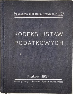 Code of tax laws with implementing and supplementary regulations. Uniform texts. Kraków 1937 Skł. Head Shareholder Sp. Wyd.
