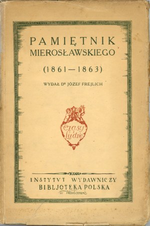 [January Uprising] Mieroslawski Ludwik - Memoirs of Mieroslawski (1861-1863). Published by Józef Frejlich. Warsaw 1924 Instytut Wyd. 