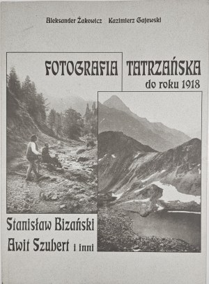 Żakowicz Aleksander, Gajewski Kazimierz - Tatra photography until 1918. Stanisław Bizański, Awit Szubert and others .... Częstochowa-Katowice-Lviv 2004 Wyd. Uniw. Śląski, Wyd. 