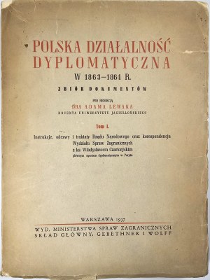 [January Uprising] Lewak Adam - Polish diplomatic activity in 1863-1864. collection of documents edited by .... Vol. 1. Warsaw 1937 Wyd. MSZ. Skł. Gebethner and Wolff.