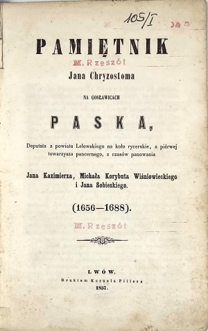 Pasek Jan Chryzostom - Memoirs of Jan Chryzostom na Gosławicach Pasek, Deputat of the Lelowski district for the knight's circle, and piérmy armored companion, from the reigns of Jan Kazmierz, Michal Korybut Wisniowiecki and Jan Sobieski (1656-1688).