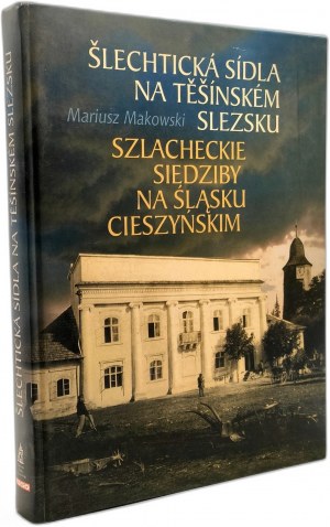 Makowski M. - Szlacheckie siedziby na Śląsku Cieszyńskim - Cieszyn 2005