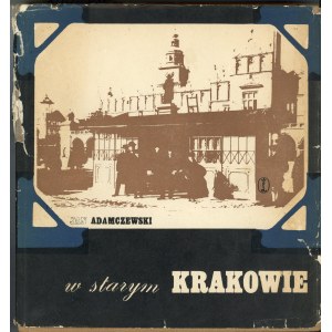 Adamczewski Jan - W starym Krakowie. Kraków 1969 Wyd. Literackie. Wyd. 1. Odręczna dedykacja autora.
