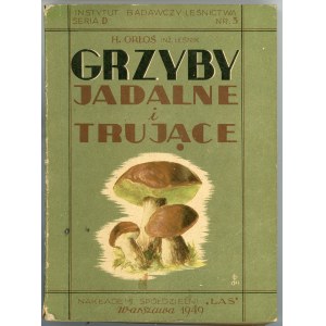 Orłoś Henryk - Grzyby jadalne i trujące. Praktyczny podręcznik z zakresu zbioru i przerobu grzybów. Warszawa 1949 Nakł. Spółdzielni Las.