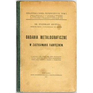 Anczyc Stanisław - Badania metalograficzne w zastosowaniu fabrycznem. Warszawa 1917 Druk Rubiszewskiego i Wrotnowskiego.