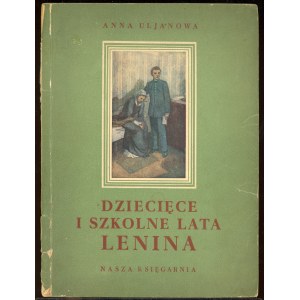 Uljanowa Anna - Dziecięce i szkolne lata Lenina. Warszawa 1949 Nasza Księgarnia.