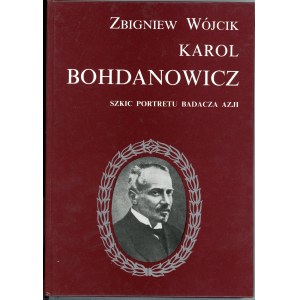 Wójcik Zbigniew - Karol Bohdanowicz. Szkic portretu babacza Azji. Warszawa - Wrocław 1997 Pol. Tow. Ludoznawcze. Oficyna Wyd. Biblioteka Zesłańca. Państwowy Instytut Geologiczny.