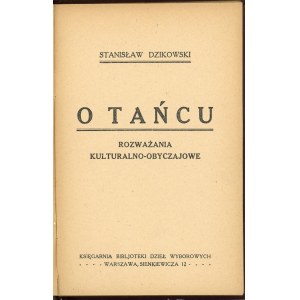 Dzikowski Stanisław - O tańcu. Rozważania kulturalno-obyczajowe. Warszawa [1925] Księg. Bibljoteki Dzieł Wyborowych.