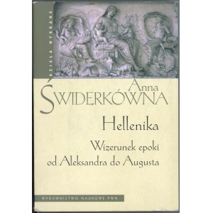 Świderkówna Anna - Hellenika. Wizerunek epoki od Aleksandra do Augusta. Warszawa 2009 Wyd. Naukowe PWN.