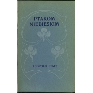 Staff Leopold - Ptakom niebieskim. Lwów 1905 Nakł. Księg. Pol. B. Połonieckiego. Warszawa E. Wende i Sp.