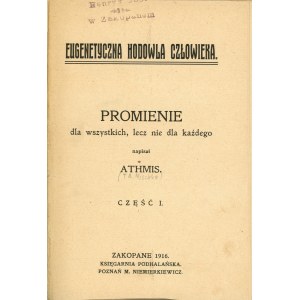 [Mischke Tadeusz] - Eugenetyczna Hodowla Człowieka. Promienie dla wszystkich, lecz nie dla każdego napisał Athmis. Cz. 1. Zakopane 1916 Nakł. autora. Księg. Podhalańska.