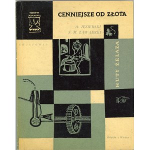 Jezierski Andrzej, Zawadzki Stanisław M. - Cenniejsze od złota. Z dziejów polskiego hutnictwa żelaza. Warszawa 1961 Książka i Wiedza.