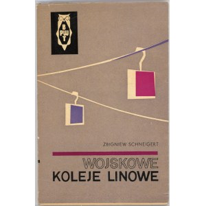 Schneigert Zbigniew - Wojskowe koleje linowe. Warszawa 1966 Wyd. MON.
