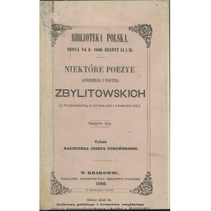 Zbylitowski Andrzej, Zbylitowski Piotr - Niektóre poezye Andrzeja i Piotra Zbylitowskich (z wiadomością o autorach i pismach ich). Zeszytów dwa. Wyd. Kazimierza Józefa Turowskiego. Kraków 1860 Nakł. Wyd. Biblioteki Polskiej.