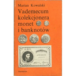 Kowalski Marian - Vademecum kolekcjonera monet i banknotów. Wydanie 2 poprawione i uzupełnione. Wrocław 1988 Ossol.