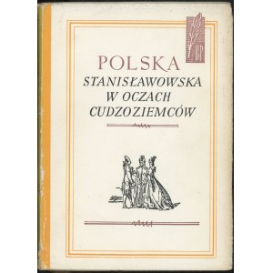 Polska stanisławowska w oczach cudzoziemców. T. 1-2. Opracował i wstępem poprzedził Wacław Zawadzki. Warszawa 1963 PIW.