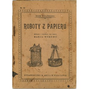 Weryho Maria - Roboty z papieru. Zebrała i ułożyła dla dzieci ... Warszawa [1922] Wyd. M. Arcta.