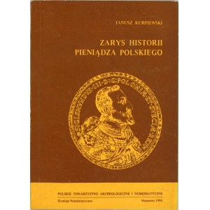 Kurpiewski Janusz - Zarys historii pieniądza polskiego. Warszawa 1988 Polskie Tow. Archeologiczne i Numizmatyczne. Komisja Numizmatyczna.