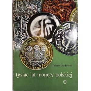 Kałkowski Tadeusz - Tysiąc lat monety polskiej. Kraków 1968 Wyd. Literackie.