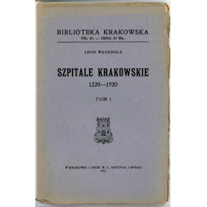 Biblioteka Krakowska nr 59 Wachholz Leon - Szpitale krakowskie 1220-1920. T.I.