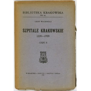 Biblioteka Krakowska nr 60 Wachholz Leon - Szpitale krakowskie 1220 - 1920. Cz. II.