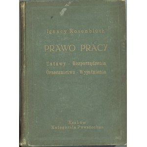 Rosenblüth Ignacy - Polskie prawo pracy. Ustawy, rozporządzenia, orzecznictwo - wyjaśnienia. Opracował ... Kraków 1937 Księgarnia Powszechna.