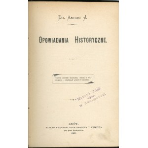[Rolle Antoni Józef] Dr. Antoni J. - Opowiadania historyczne: Tadeusz Leszczyc. Grabianka i Teresa z Stadnickich. Stanisław August w Grodnie. Lwów 1887 Nakł. Księg. Gubrynowicza i Schmidta.