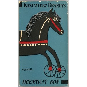 Brandys Kazimierz - Drewniany koń. Powieść. Warszawa 1958 Czytelnik. Podpis autora.