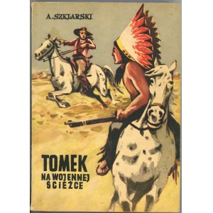 Szklarski Alfred - Tomek na wojennej ścieżce. Katowice 1959 Wyd. Śląsk. Wydanie 1.