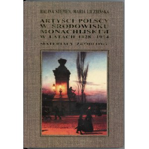 Stępień Halina, Liczbińska Maria - Artyści polscy w środowisku monachijskim w latach 1828-1914. Materiały źródłowe. Kraków [2001] Chors.