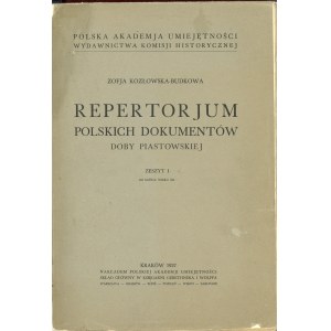 Kozłowska-Budkowa Zofia - Repertorjum polskich dokumentów doby piastowskiej. Z. 1: do końca W. XII. Kraków 1937 Nakł. PAU. Skł. Gł. w Księg. Gebethnera i Wolffa.
