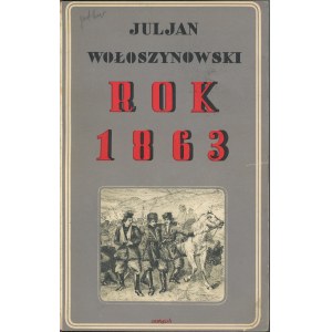 Wołoszynowski Julian - Rok 1863. Poznań [1931] Wyd. Polskie (R. Wegner).