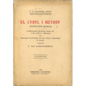 Grivec Franciszek - ŚŚ. Cyryl i Metody apostołowie Słowian. Z przydaniem Encykliki Leona XIII o św. Cyrylu i Metodym oraz niektórych dowodów czci św. Cyryla i Metodego w Polsce. Przełożył Jan Korzonkiewicz. Kraków 1930 Księg. Krakowska.